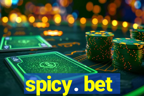 spicy. bet
